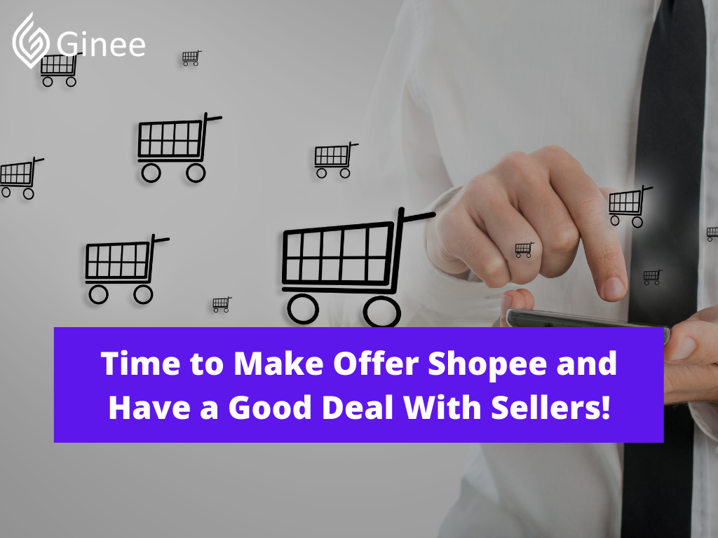 time-to-make-offer-shopee-and-have-a-good-deal-with-sellers-ginee