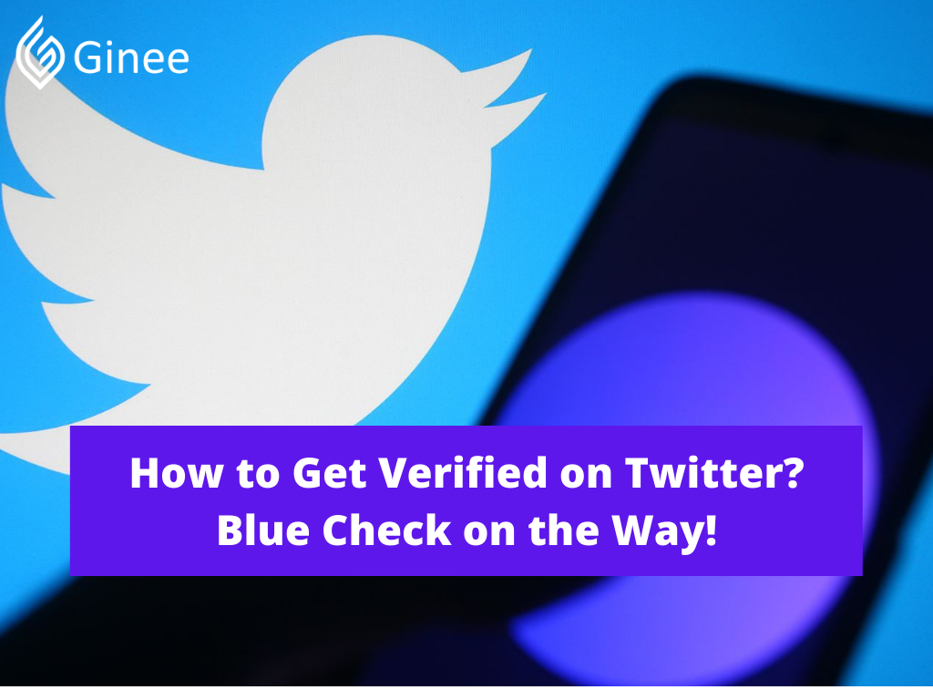 How to Get Verified on Twitter? Blue Check on the Way! Ginee