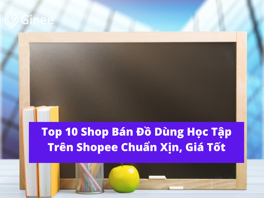 Top 10 Shop Bán Đồ Dùng Học Tập Trên Shopee Chuẩn Xịn, Giá Tốt - Ginee