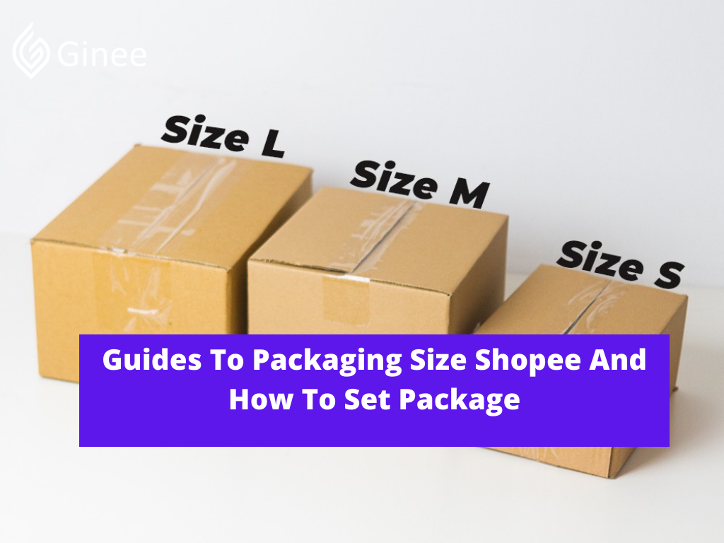 Guides To Packaging Size Shopee And How To Set Package Ginee