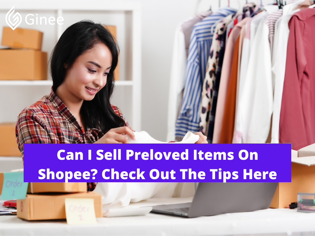 Can I Sell Preloved Items On Shopee? Check Out The Tips Here - Ginee