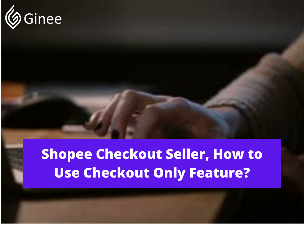 shopee-checkout-seller-how-to-use-checkout-only-feature-ginee