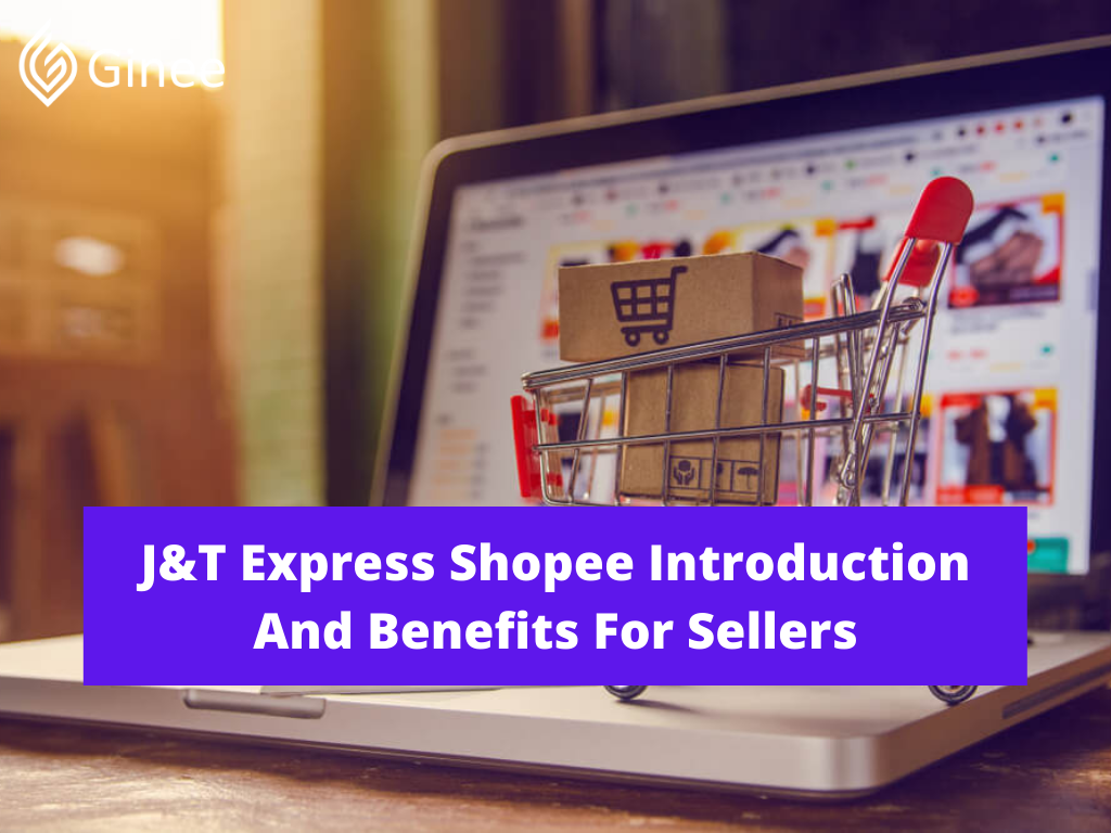 J&ampamp;T Express Shopee Introduction And Benefits For Sellers - Ginee
