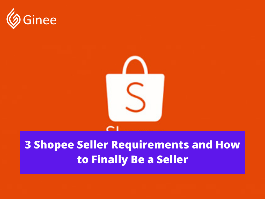 3 Shopee Seller Requirements and How to Finally Be a Seller - Ginee