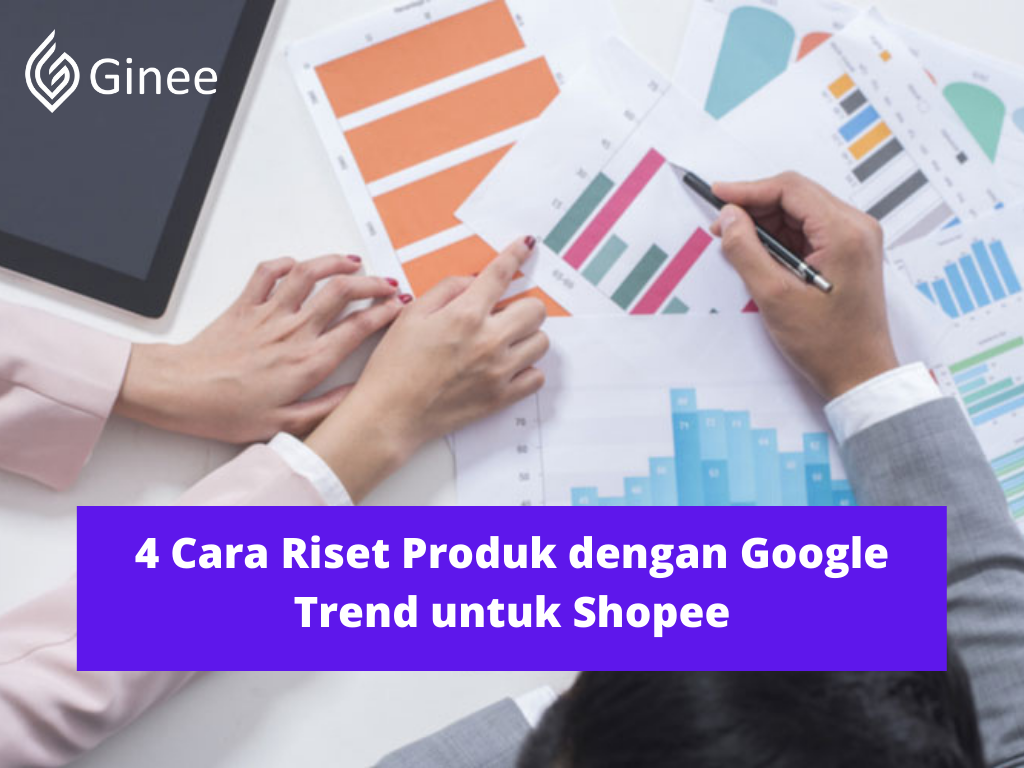 4 Cara Riset Produk Dengan Google Trend Untuk Shopee - Ginee