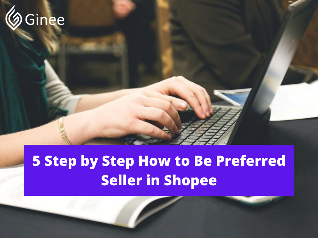 5 Step By Step How To Be Preferred Seller In Shopee Ginee