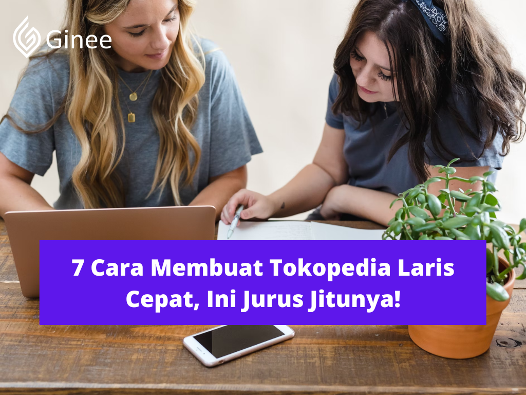 7 Cara Membuat Tokopedia Laris Cepat, Ini Jurus Jitunya! Ginee