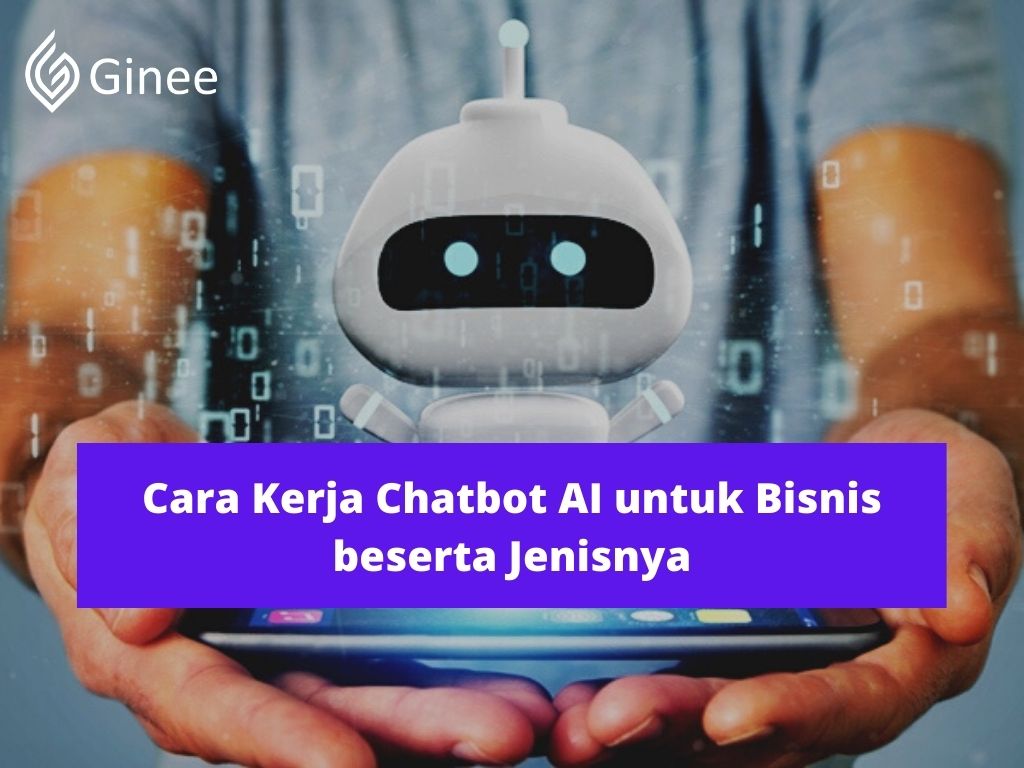 Cara Kerja Chatbot AI Untuk Bisnis Beserta Jenisnya - Ginee