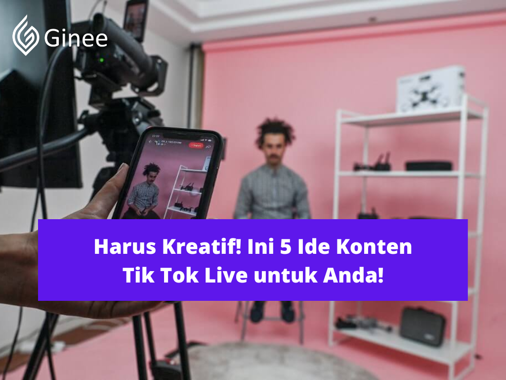 Harus Kreatif! Ini 5 Ide Konten Tik Tok Live untuk Anda! Ginee