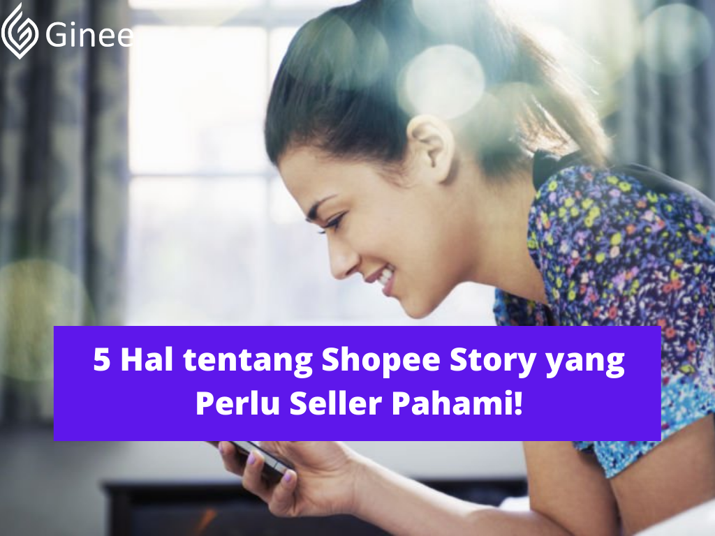 5 Hal Tentang Shopee Story Yang Perlu Seller Pahami! - Ginee